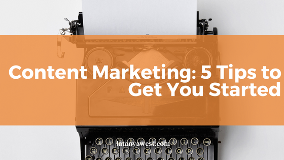 Content Marketing: 5 Tips to Get You Started